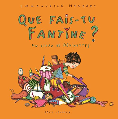 Que fais-tu Fantine ? : un livre de devinettes