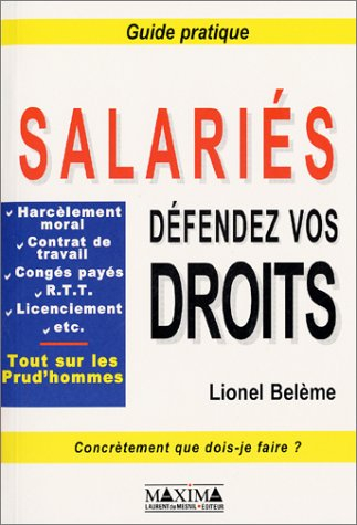 Salariés, défendez vos droits ! : harcèlement moral, contrat de travail, congés payés, R.T.T., licen