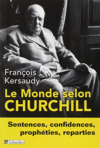 Le monde selon Churchill : sentences, confidences, prophéties, réparties