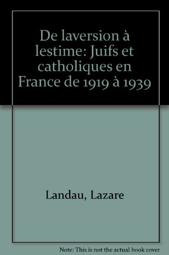 De l'aversion à l'estime : juifs et catholiques en France de 1919 à 1939