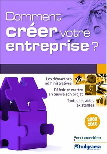 Comment créer votre entreprise ? : les démarches administratives, définir et mettre en oeuvre son pr