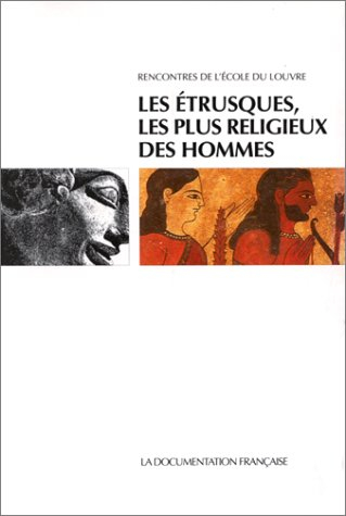 Les plus religieux des hommes : état de la recherche sur la religion étrusque : actes du colloque in