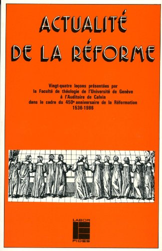 Actualité de la Réforme : vingt-quatre leçons présentées par la Faculté de théologie de l'Université