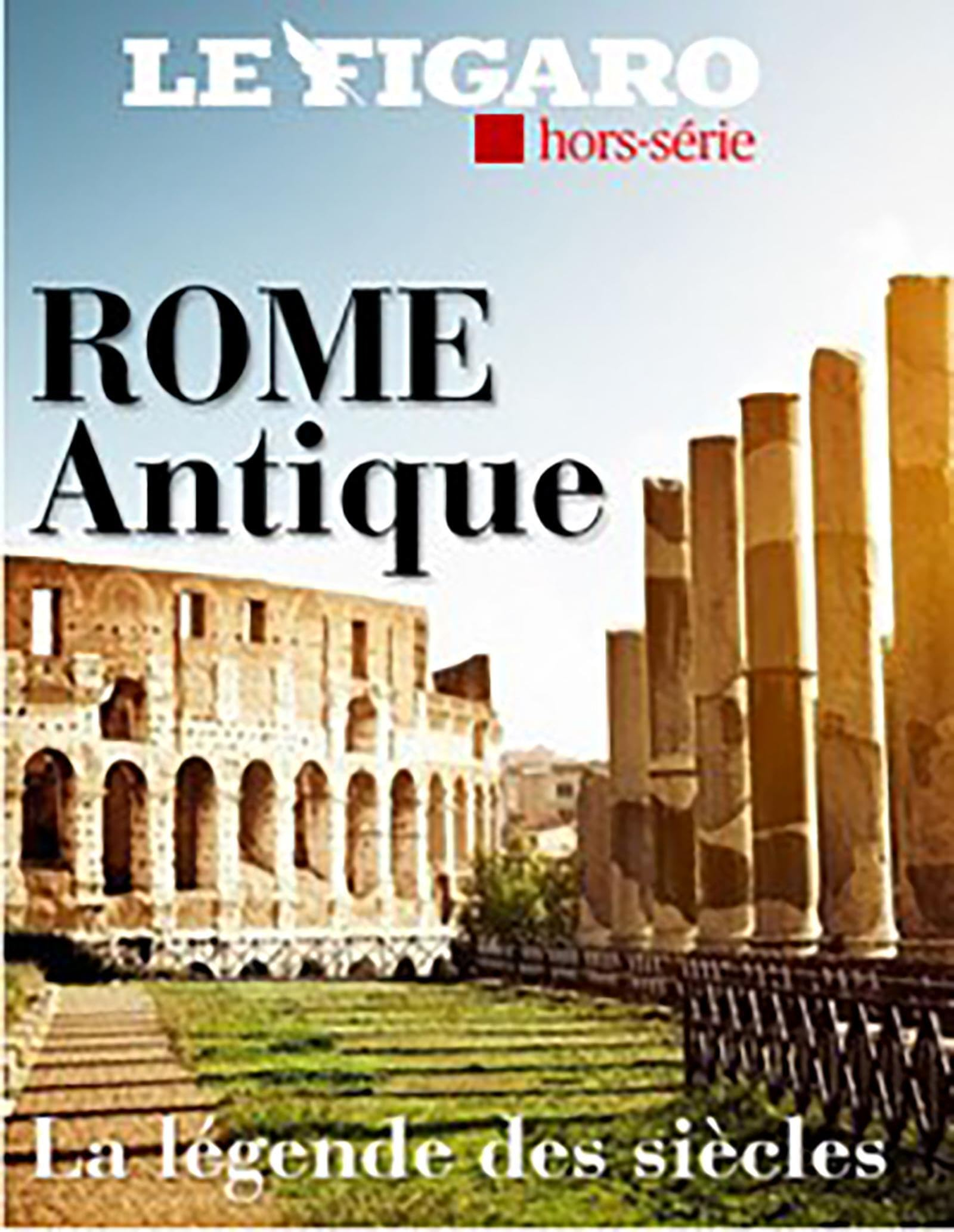 Le Figaro, hors-série. Rome antique : la légende des siècles