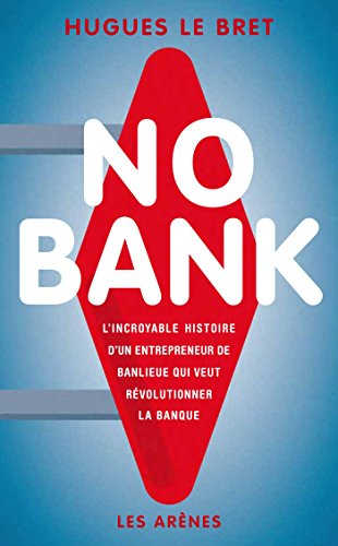 No bank : l'incroyable histoire d'un entrepreneur de banlieue qui veut révolutionner la banque