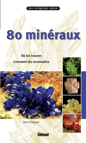 80 minéraux : où les trouver, comment les reconnaître
