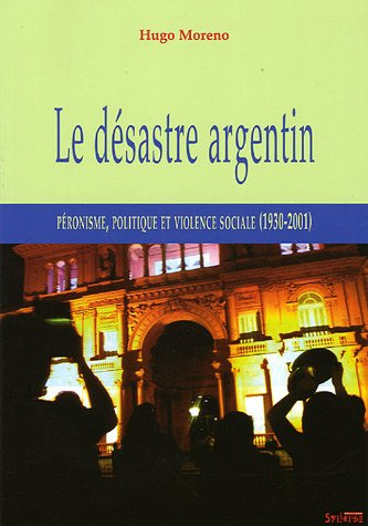 Le désastre argentin : péronisme, politique et violence sociale (1930-2001)