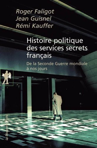 Histoire politique des services secrets français : de la Seconde Guerre mondiale à nos jours