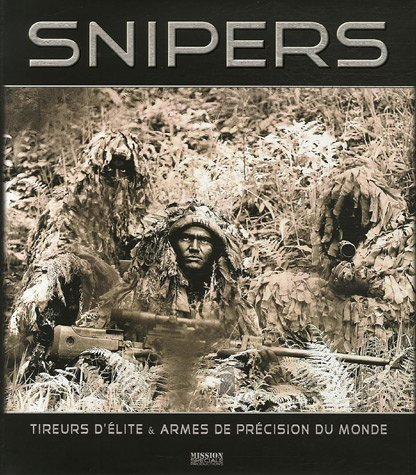 Snipers : tireurs d'élite & armes de précision du monde