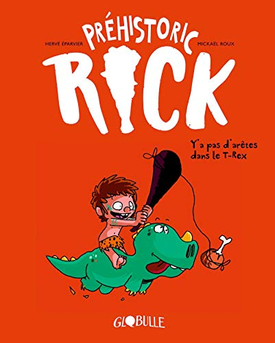 Préhistoric Rick. Vol. 1. Y'a pas d'arêtes dans le T.rex - Hervé Eparvier, Mickaël Roux