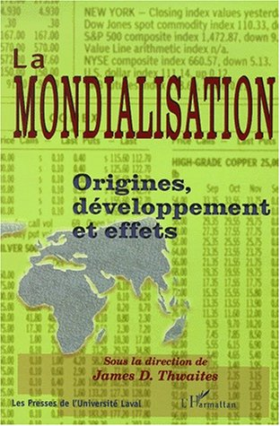 La mondialisation : origines, développements et effets