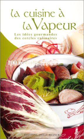La cuisine à la vapeur : 100 recettes