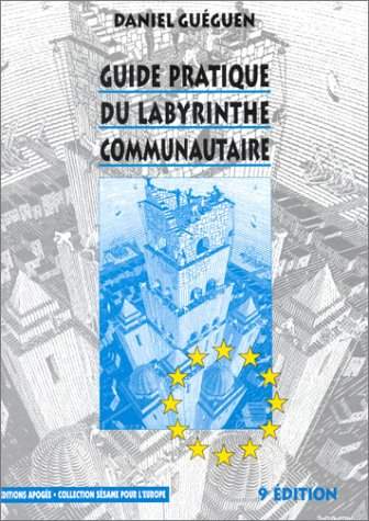 Guide pratique du labyrinthe communautaire : tout comprendre des institutions européennes, structure