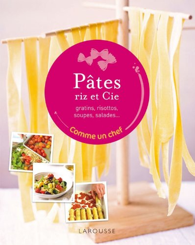 Pâtes, riz et cie : gratins, risottos, soupes, salades...
