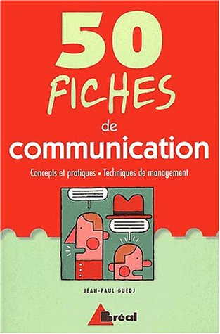 50 fiches de communication : concepts et pratiques, techniques de management