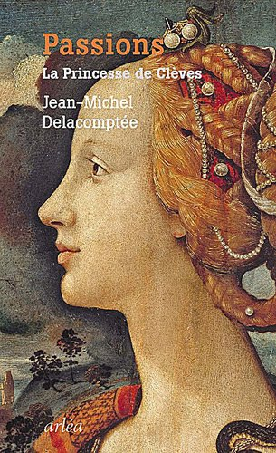 Passions : La princesse de Clèves - Jean-Michel Delacomptée