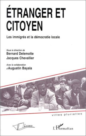 Etranger et citoyen : les immigrés et la démocratie locale