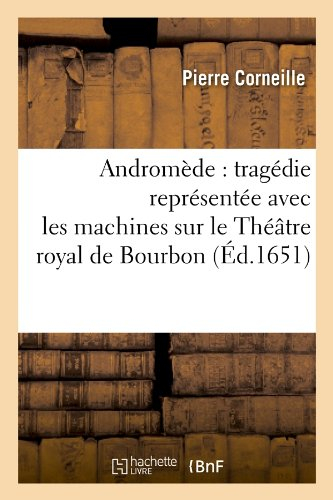 andromède : tragédie représentée avec les machines sur le théâtre royal de bourbon (Éd.1651)