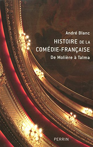 Histoire de la Comédie-Française : de Molière à Talma