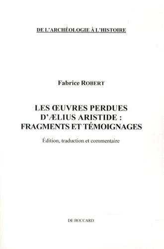 Les oeuvres perdues d'Aelius Aristide : fragments et témoignages : édition, traduction et commentair