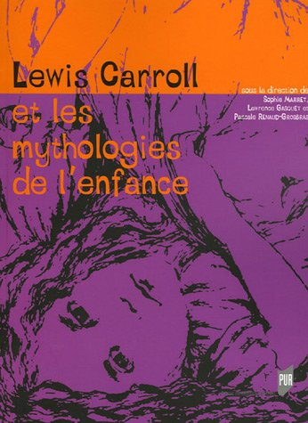 Lewis Carroll et les mythologies de l'enfance : actes du colloque international, Rennes, 17-18 oct. 