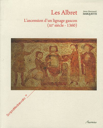 Les Albret : l'ascension d'un lignage gascon (XIe siècle-1360)