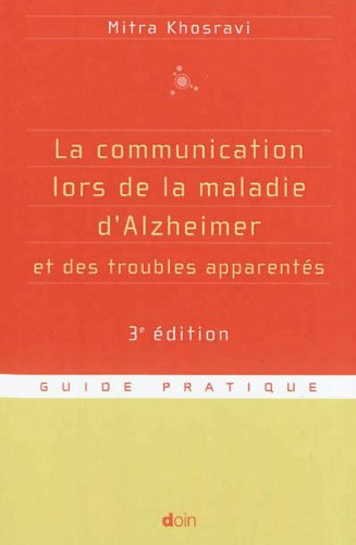 La communication lors de la maladie d'Alzheimer et des troubles apparentés : parler, comprendre, sti