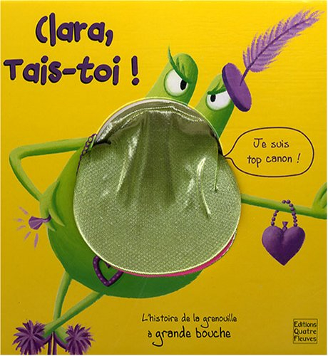 Clara, tais-toi ! : l'histoire de la grenouille à grande bouche