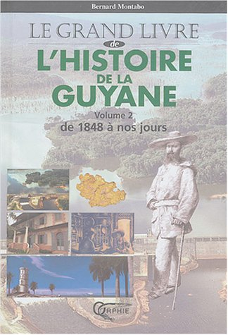 L'histoire de la Guyane. Vol. 2. De 1848 à nos jours