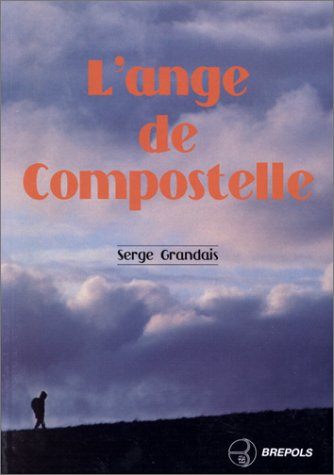 L'ange de Compostelle : un itinéraire de Paris à Saint-Jacques-de-Compostelle