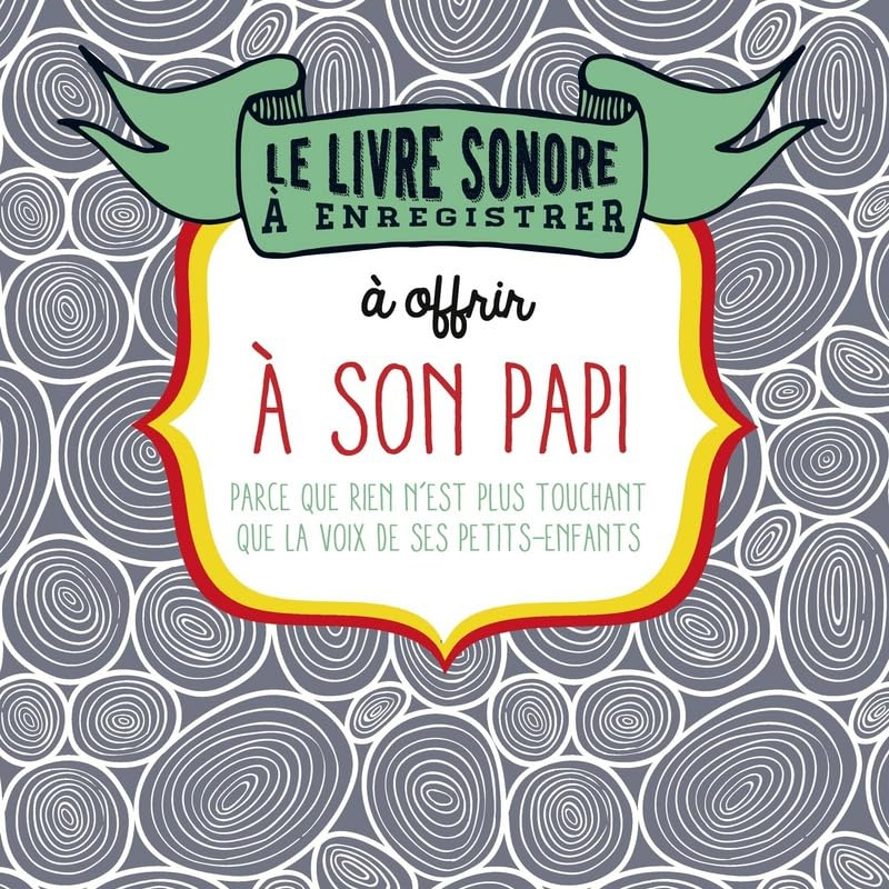 Le livre sonore à enregistrer pour offrir à son papi : parce que rien n'est plus précieux que la voi