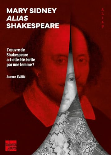 Mary Sidney alias Shakespeare : l'oeuvre de Shakespeare a-t-elle été écrite par une femme ?