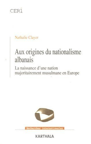 Aux origines du nationalisme albanais : la naissance d'une nation majoritairement musulmane en Europ