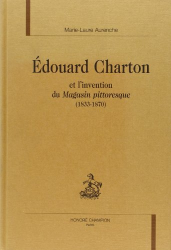 Edouard Charton et l'invention du Magasin pittoresque (1833-1870)