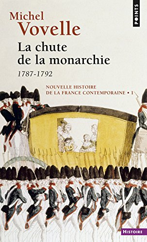 Nouvelle histoire de la France contemporaine. Vol. 1. La chute de la monarchie : 1787-1792