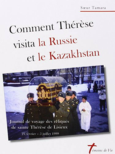 Comment Thérèse visita la Russie et le Kazakhstan : journal de voyage des reliques de sainte Thérèse