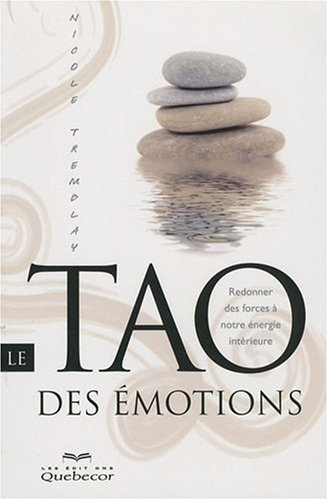 Le tao des émotions : Redonner des forces à notre énergie intérieure