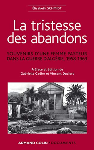 La tristesse des abandons : souvenirs d'une femme pasteur dans la guerre d'Algérie, 1958-1963