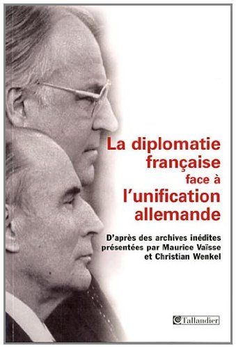 La diplomatie française face à l'unification allemande : d'après des archives inédites
