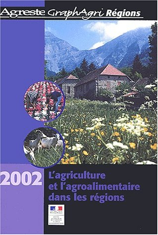 l'agriculture et l'agroalimentaire dans les régions : edition 2002