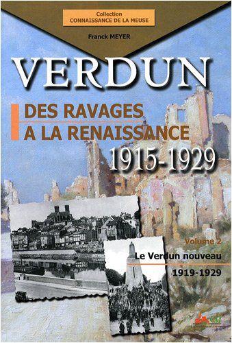 Verdun : des ravages à la renaissance, 1915-1929. Vol. 2. Le Verdun nouveau, 1919-1929