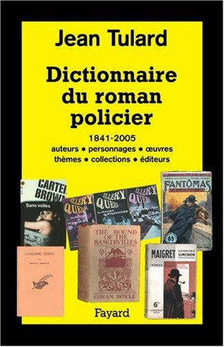 Dictionnaire du roman policier : 1841-2005 : auteurs, personnages, oeuvres, thèmes, collections, édi