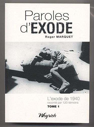 Paroles d'exode : l'exode de 1940 raconté par 120 témoins. Vol. 1