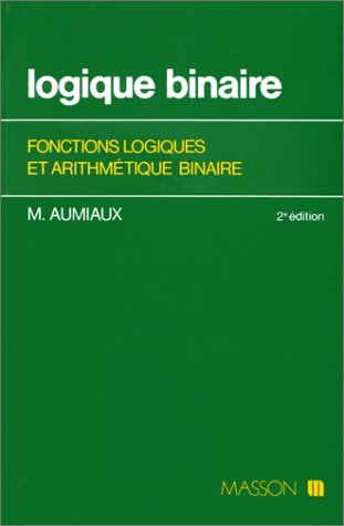 Logique binaire : fonctions logiques et arithmétique binaire