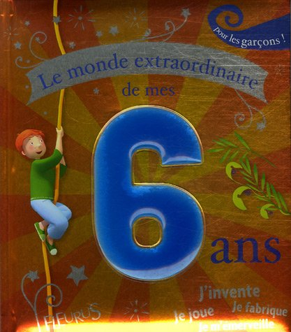 Le monde extraordinaire de mes 6 ans : pour les garçons !