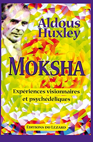 Moksha : expériences visionnaires et psychédéliques : 1931-1963