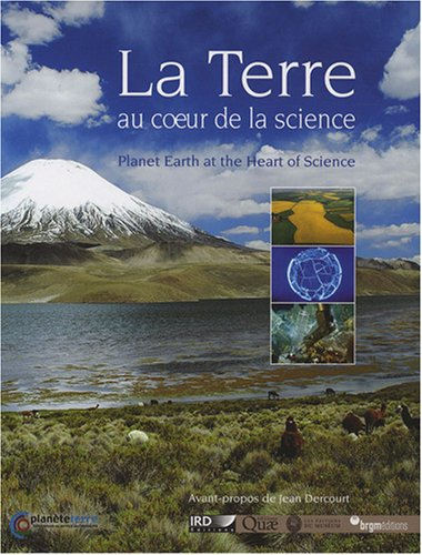 La Terre au coeur de la science. Planet Earth at the heart of science