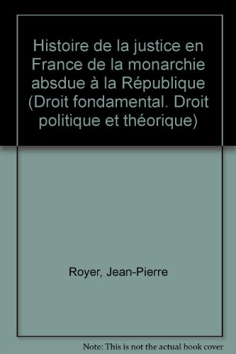 histoire de la justice en france : de la monarchie absolue à la république