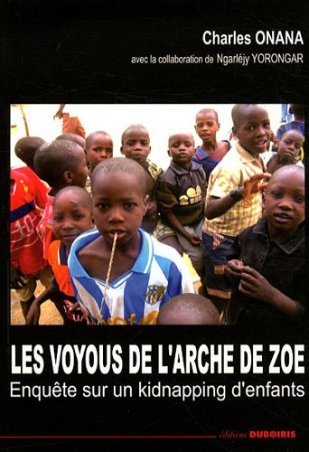 Les voyous de l'Arche de Zoé : enquête sur un kidnapping d'enfants