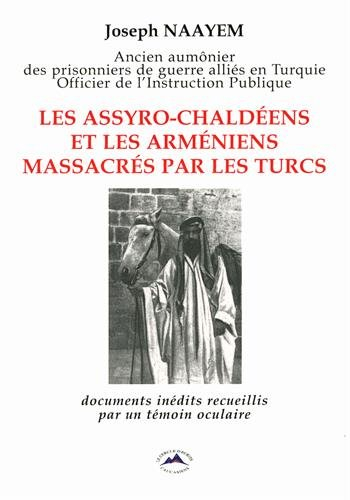 Les Assyro-Chaldéens et les Arméniens massacrés par les Turcs : documents inédits recueillis par un 